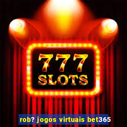 rob? jogos virtuais bet365