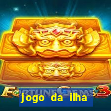 jogo da ilha ganhar dinheiro