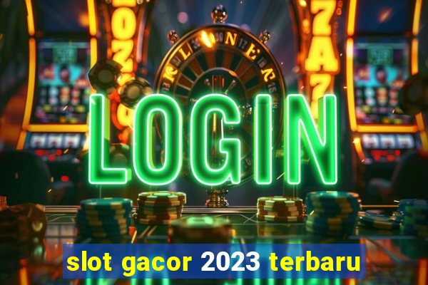 slot gacor 2023 terbaru