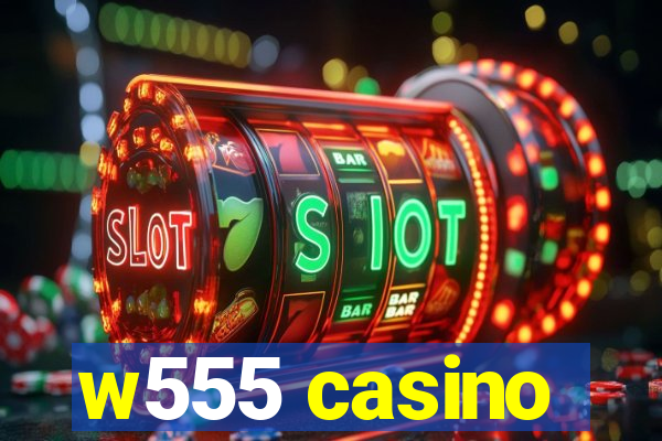 w555 casino