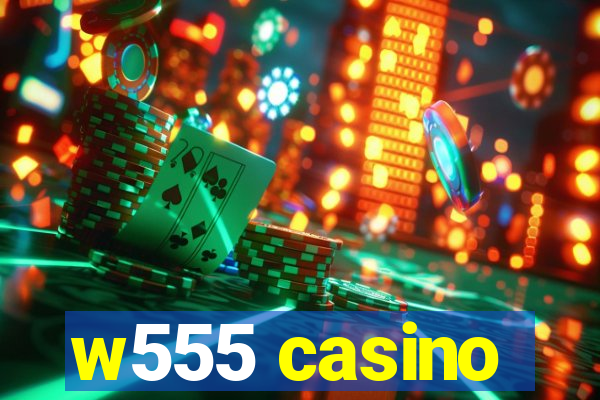 w555 casino