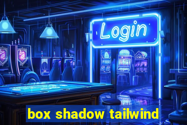 box shadow tailwind