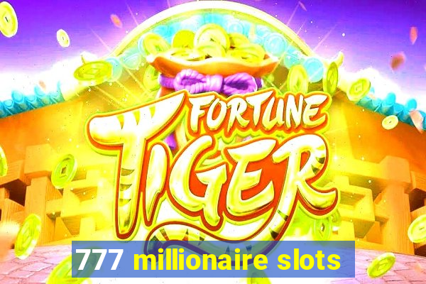 777 millionaire slots