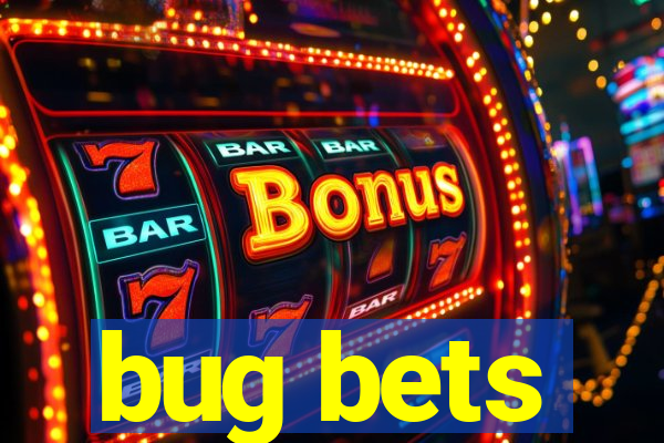 bug bets