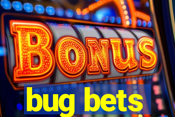 bug bets