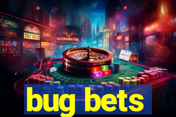 bug bets