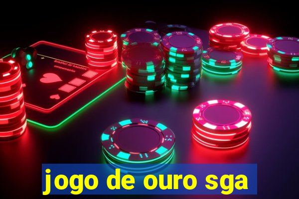 jogo de ouro sga