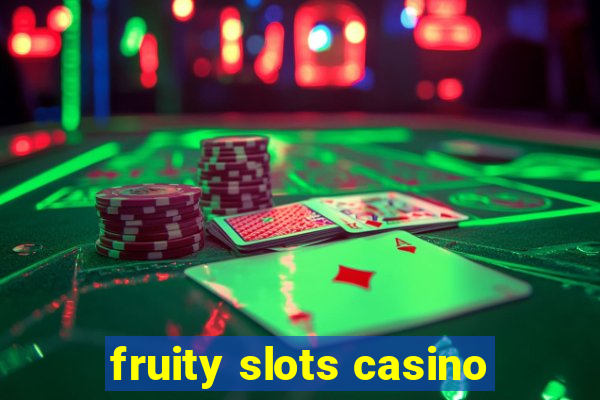 fruity slots casino