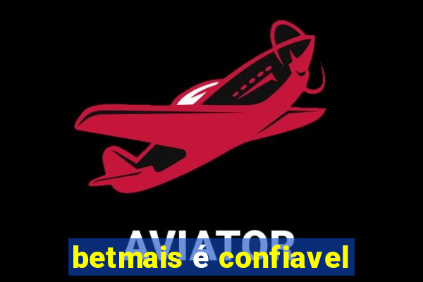 betmais é confiavel