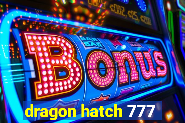 dragon hatch 777