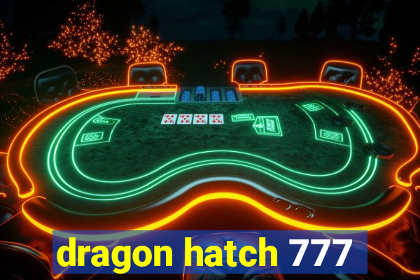 dragon hatch 777