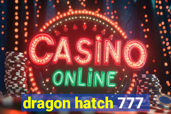 dragon hatch 777