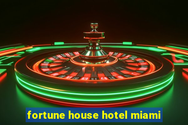 fortune house hotel miami