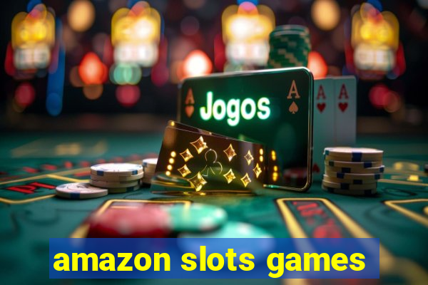 amazon slots games