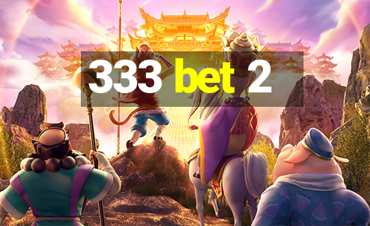 333 bet 2