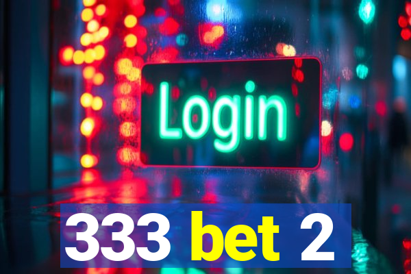 333 bet 2