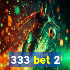 333 bet 2