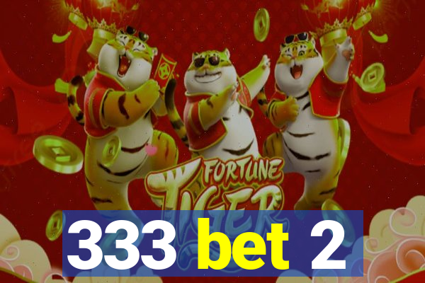 333 bet 2