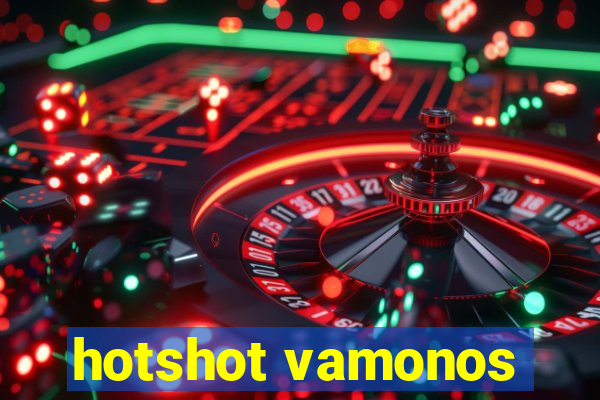 hotshot vamonos