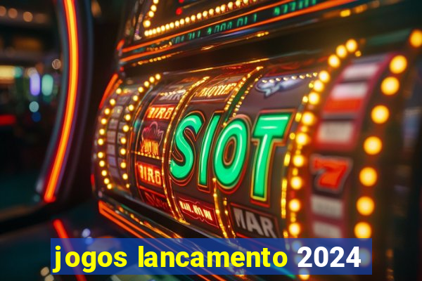 jogos lancamento 2024