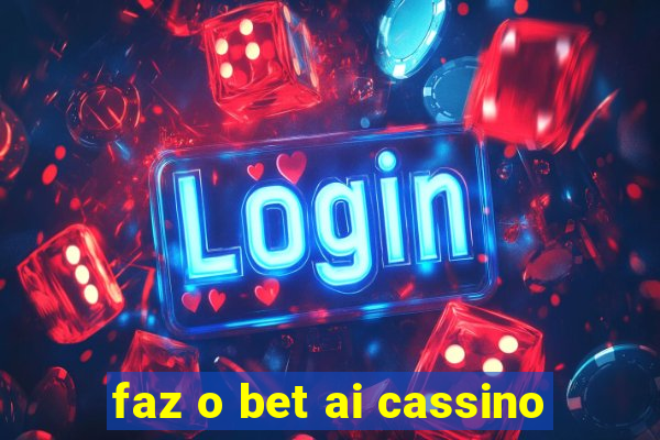 faz o bet ai cassino