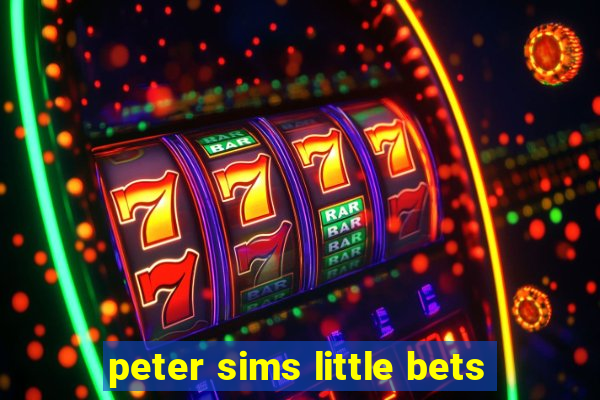 peter sims little bets