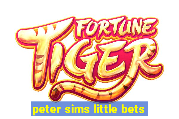 peter sims little bets