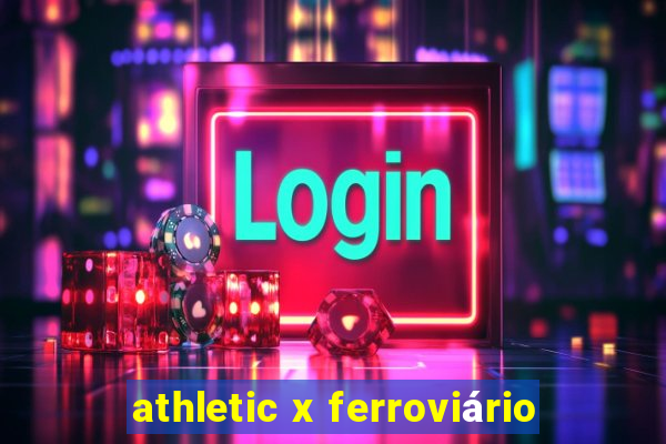 athletic x ferroviário