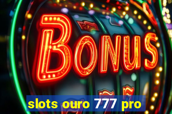 slots ouro 777 pro