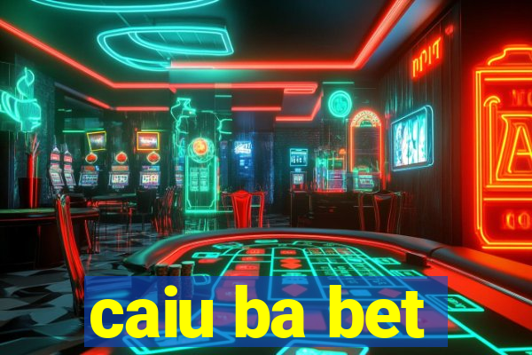 caiu ba bet