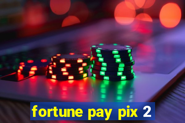 fortune pay pix 2