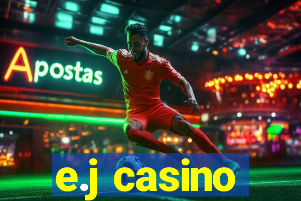 e.j casino