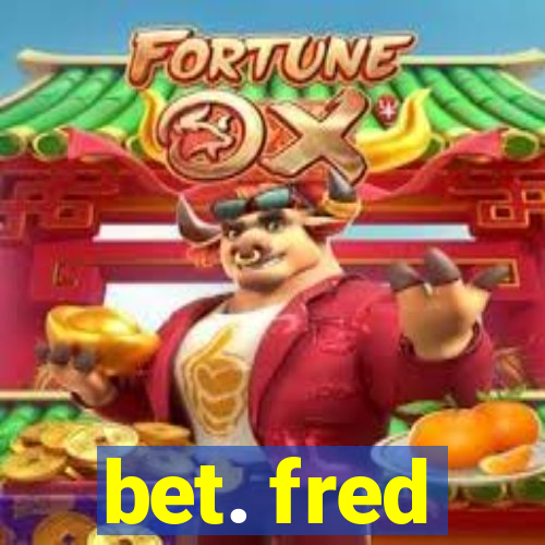 bet. fred