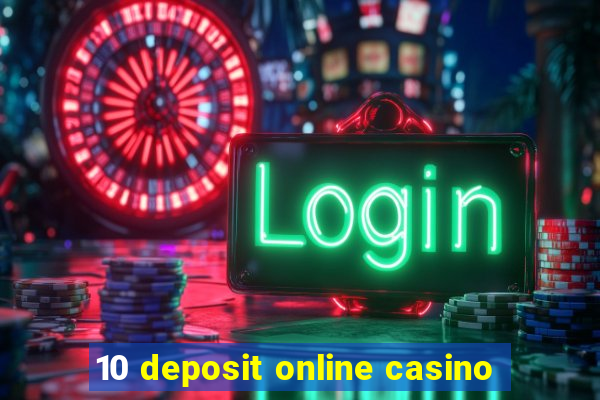 10 deposit online casino