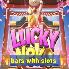 bars with slots