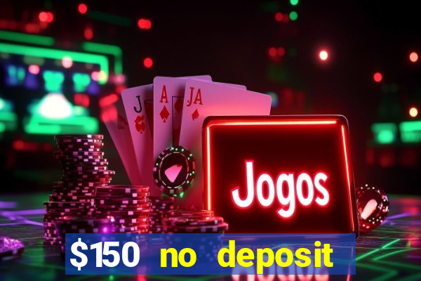 $150 no deposit bonus codes captain jack casino 2019