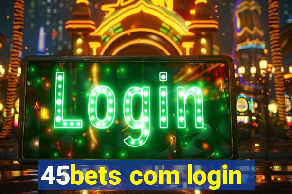 45bets com login