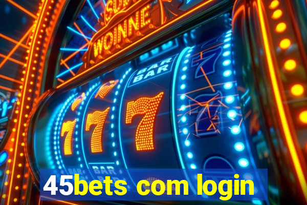 45bets com login