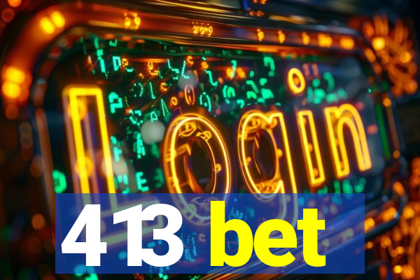 413 bet