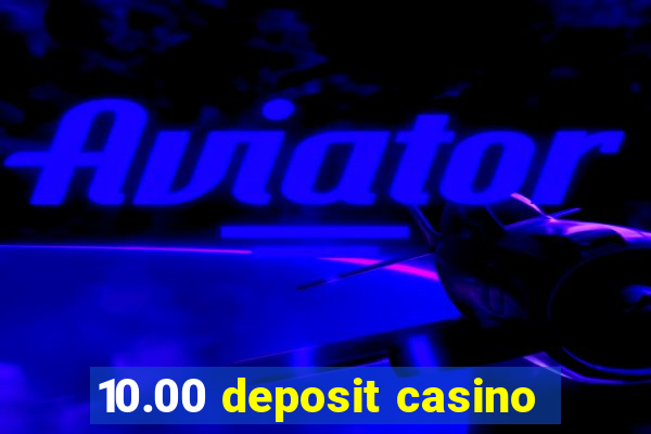 10.00 deposit casino