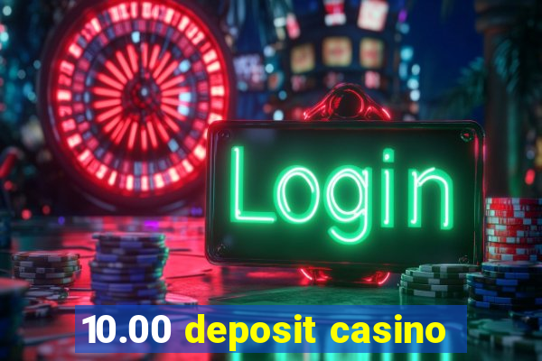 10.00 deposit casino