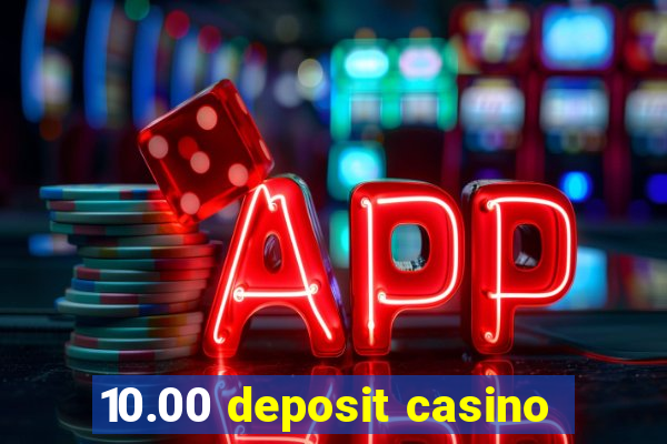 10.00 deposit casino