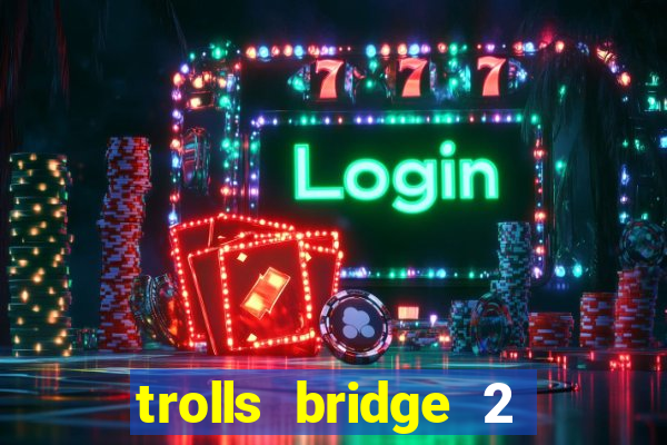 trolls bridge 2 slot free play