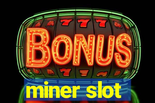 miner slot