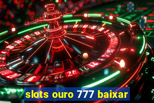 slots ouro 777 baixar