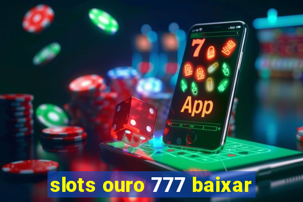 slots ouro 777 baixar