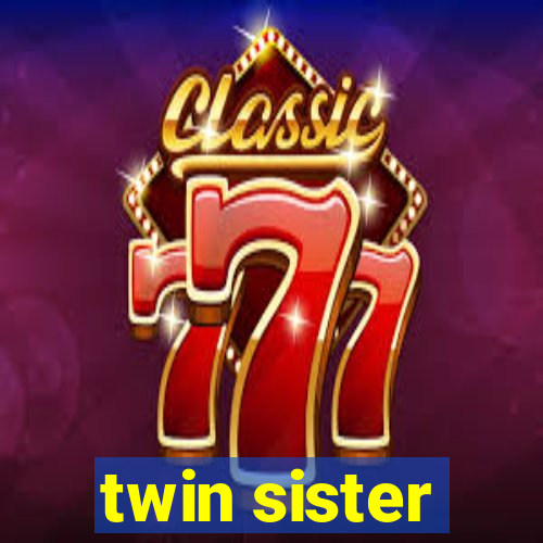 twin sister