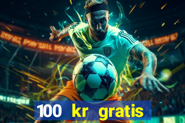 100 kr gratis casino 2016