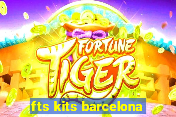 fts kits barcelona