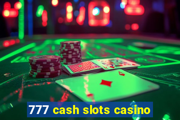 777 cash slots casino